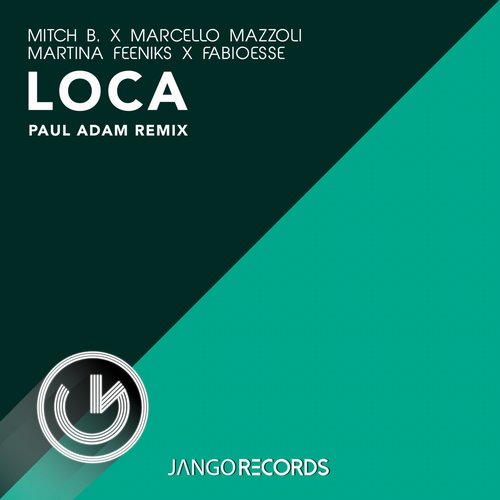 Mitch B., FabioEsse, Marcello Mazzoli, Martina Feeniks - Loca (Remix) [JANGO849]